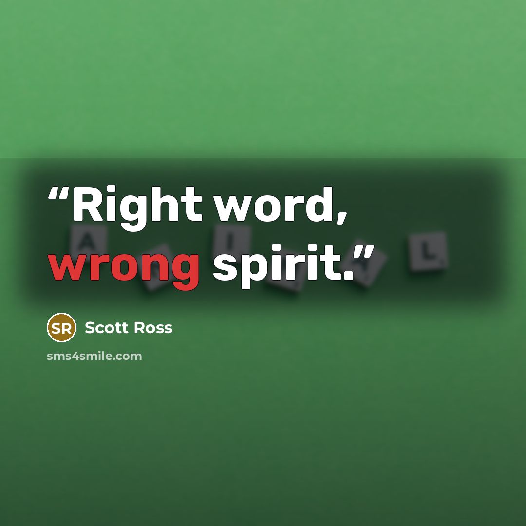 “Right word, wrong spirit.” quote by Scott Ross