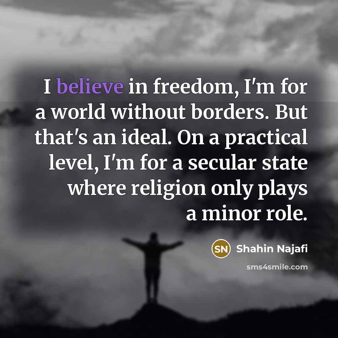 “I believe in freedom, I'm for a world without borders.…” quote by Shahin Najafi