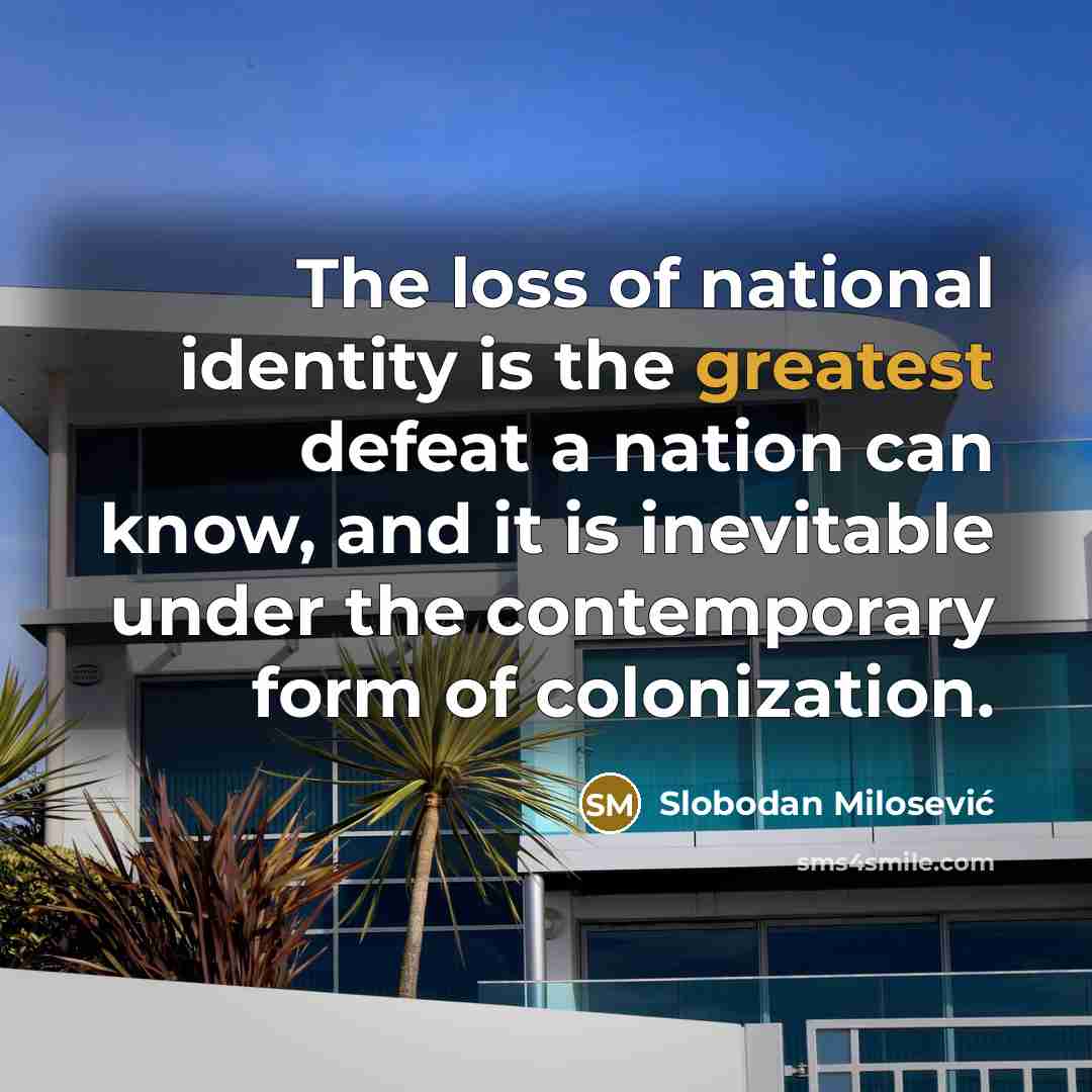 “The loss of national identity is the greatest defeat a…” quote by Slobodan Milosević