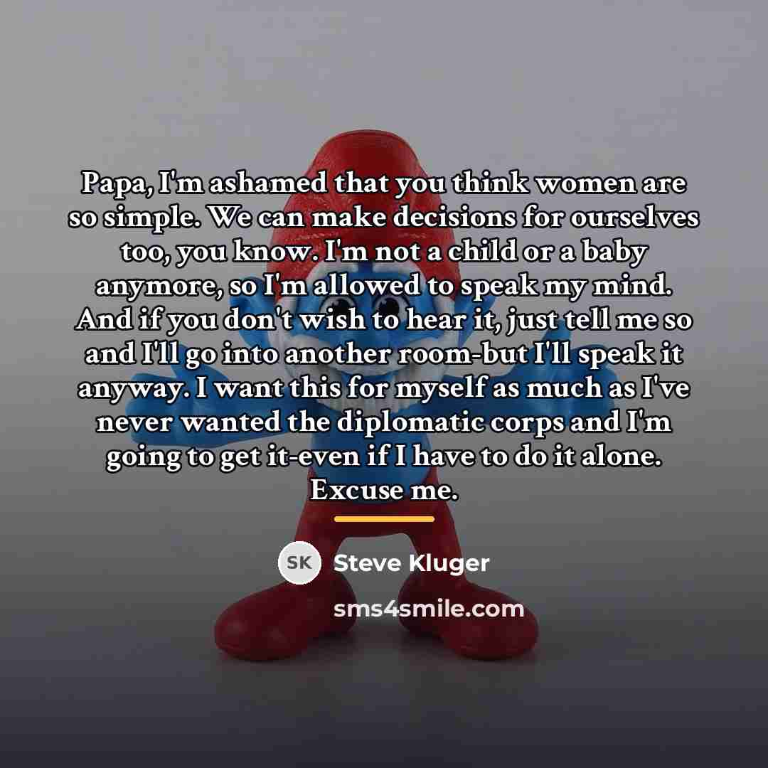 “Papa, I'm ashamed that you think women are so simple.…” quote by Steve Kluger