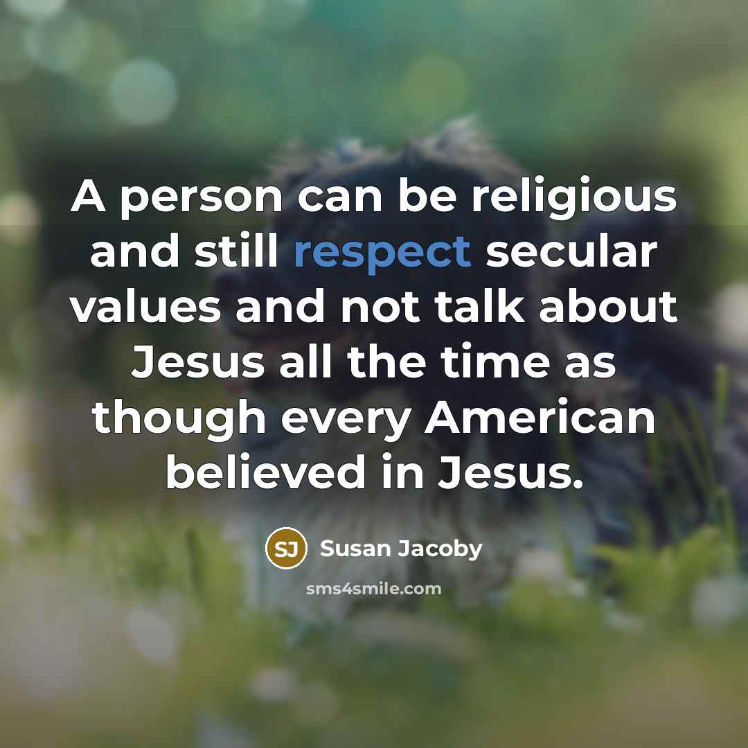 “A person can be religious and still respect secular values…” quote by Susan Jacoby