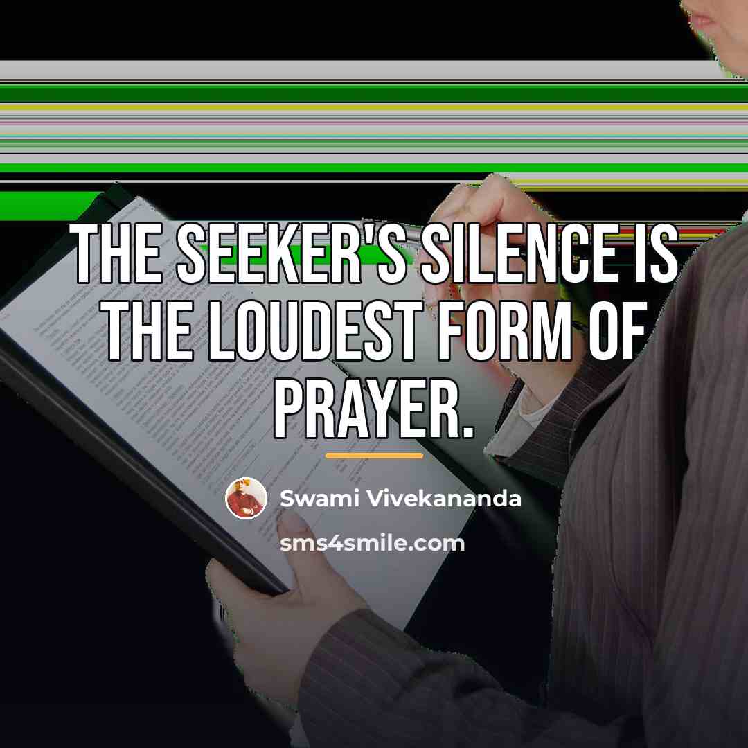 “The seeker's silence is the loudest form of prayer.…” quote by Swami Vivekananda