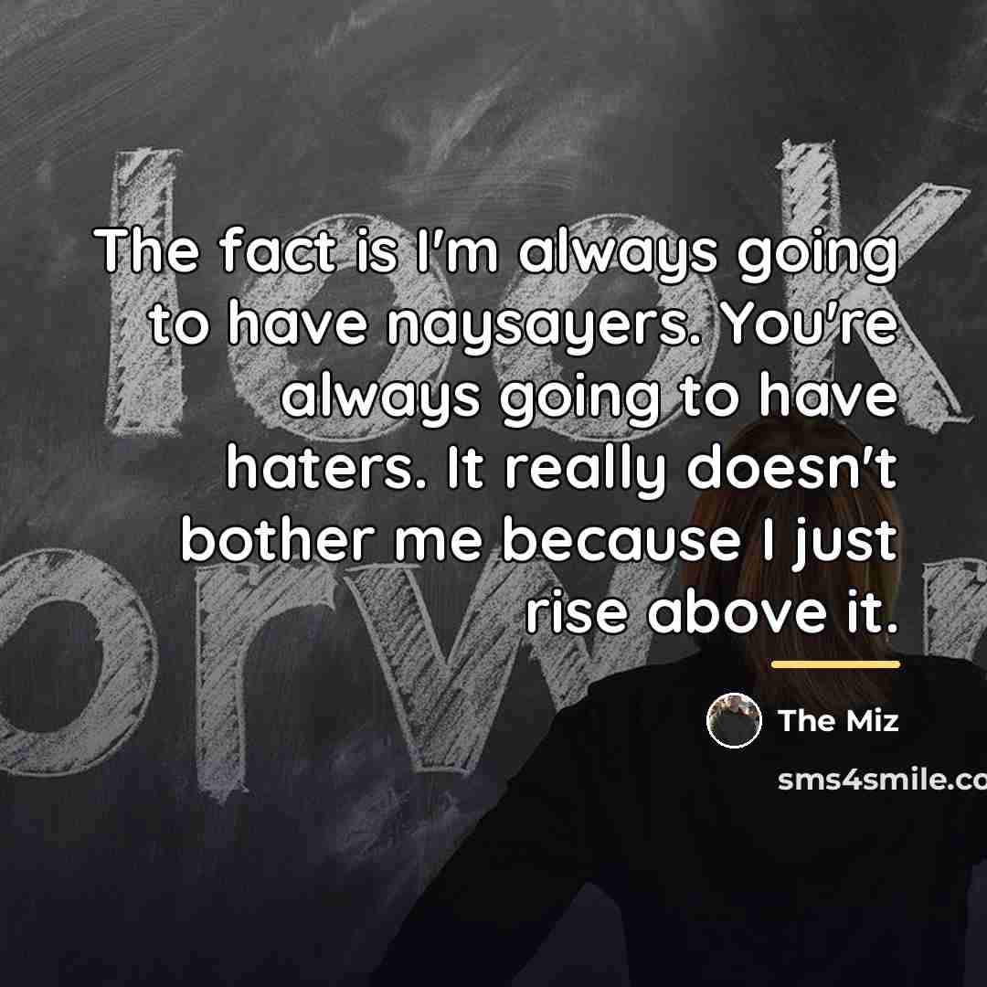 “The fact is I'm always going to have naysayers. You're…” quote by The Miz
