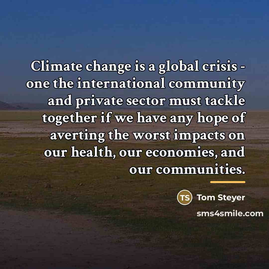 “Climate change is a global crisis - one the international…” quote by Tom Steyer