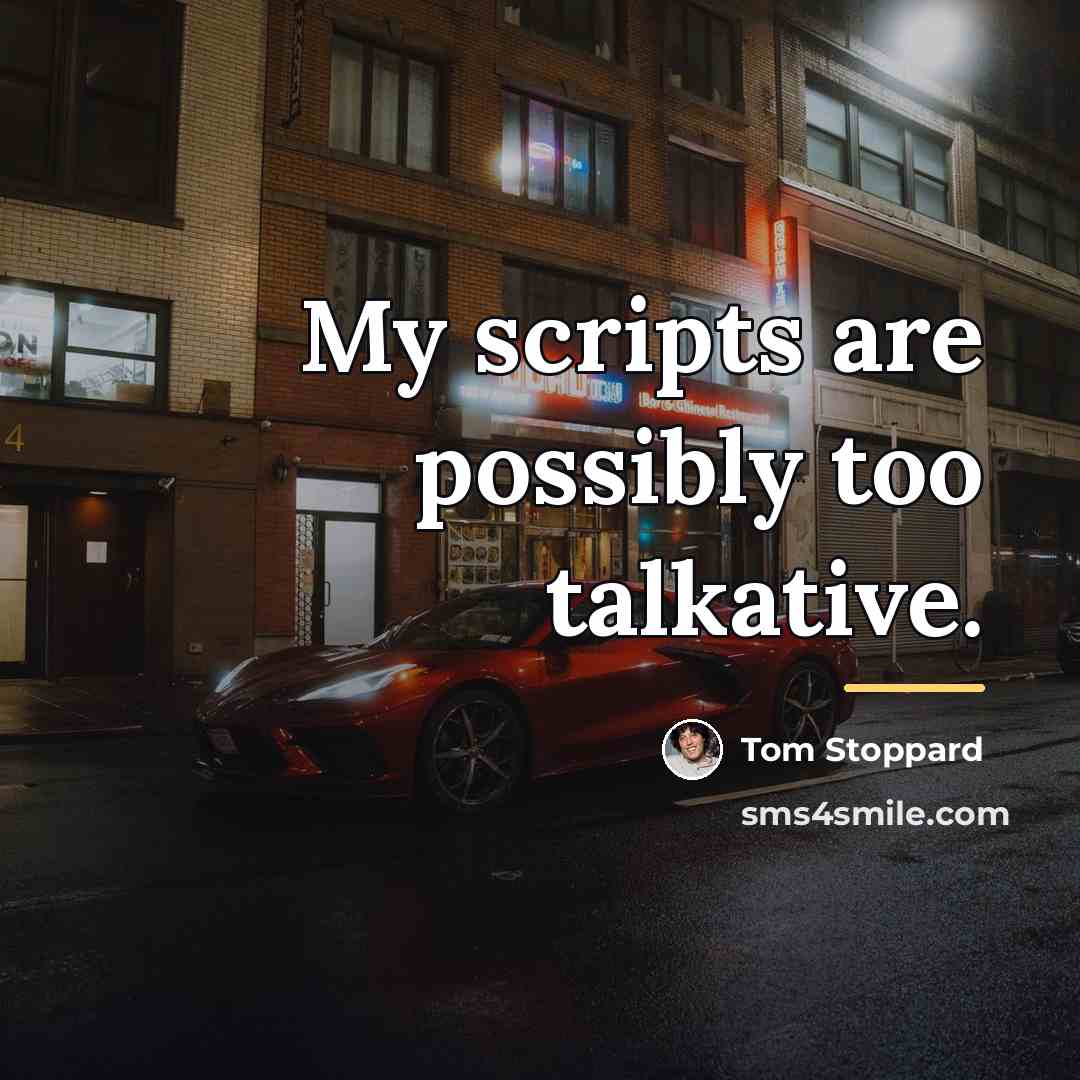 “My scripts are possibly too talkative.…” quote by Tom Stoppard