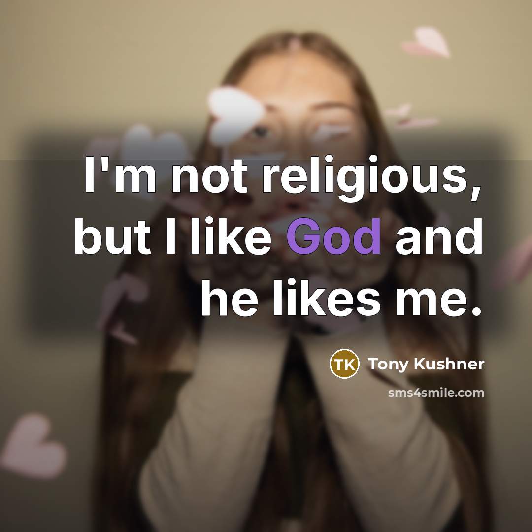 “I'm not religious, but I like God and he likes…” quote by Tony Kushner