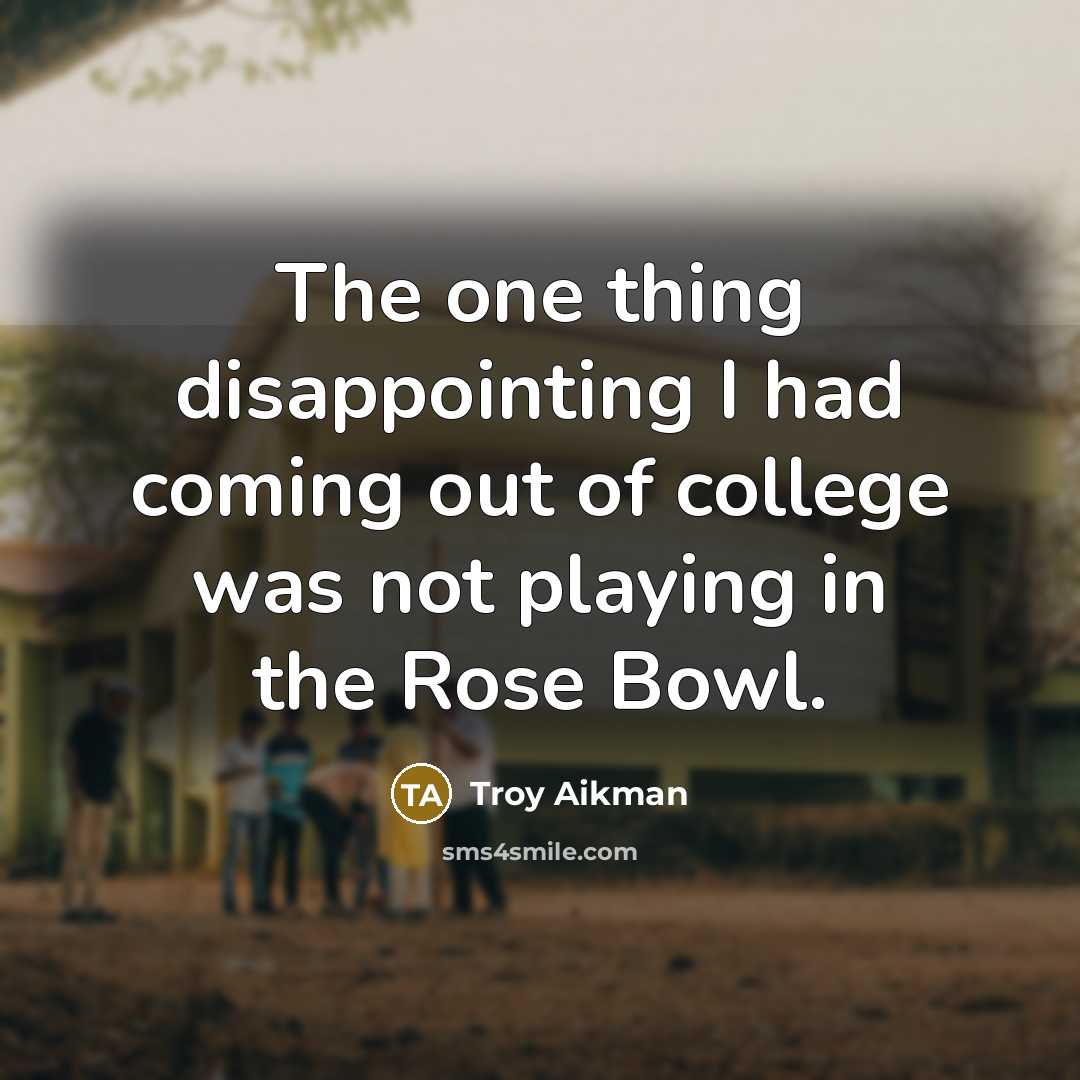“The one thing disappointing I had coming out of college…” quote by Troy Aikman