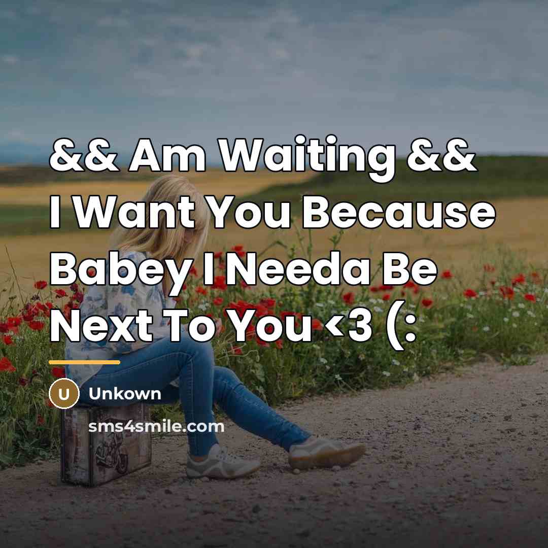 “&& Am Waiting && I Want You Because Babey I…” quote by Unkown