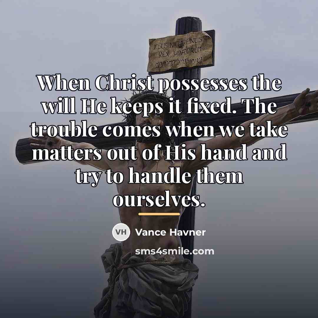 “When Christ possesses the will He keeps it fixed. The…” quote by Vance Havner