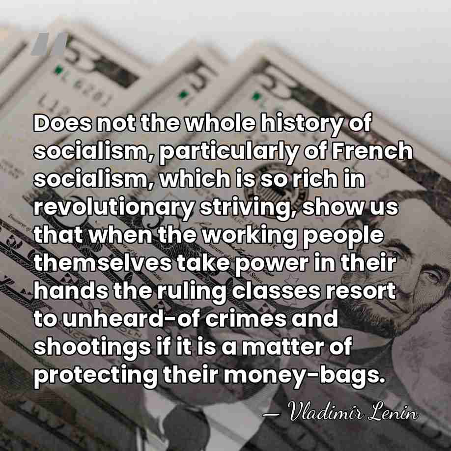 Does not the whole history of socialism, particularly of French socialism, which&hellip; - Vladimir Lenin
