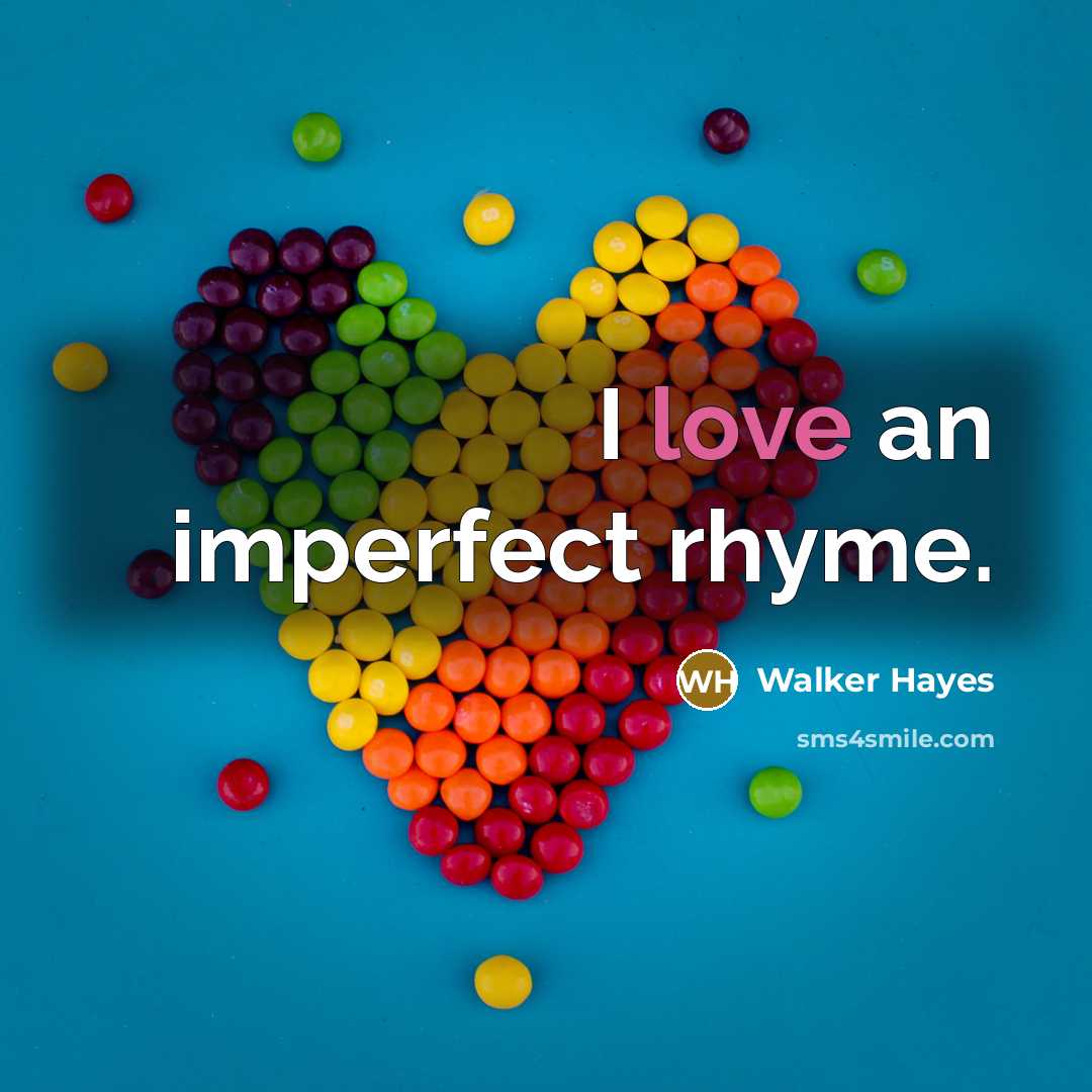 “I love an imperfect rhyme.…” quote by Walker Hayes