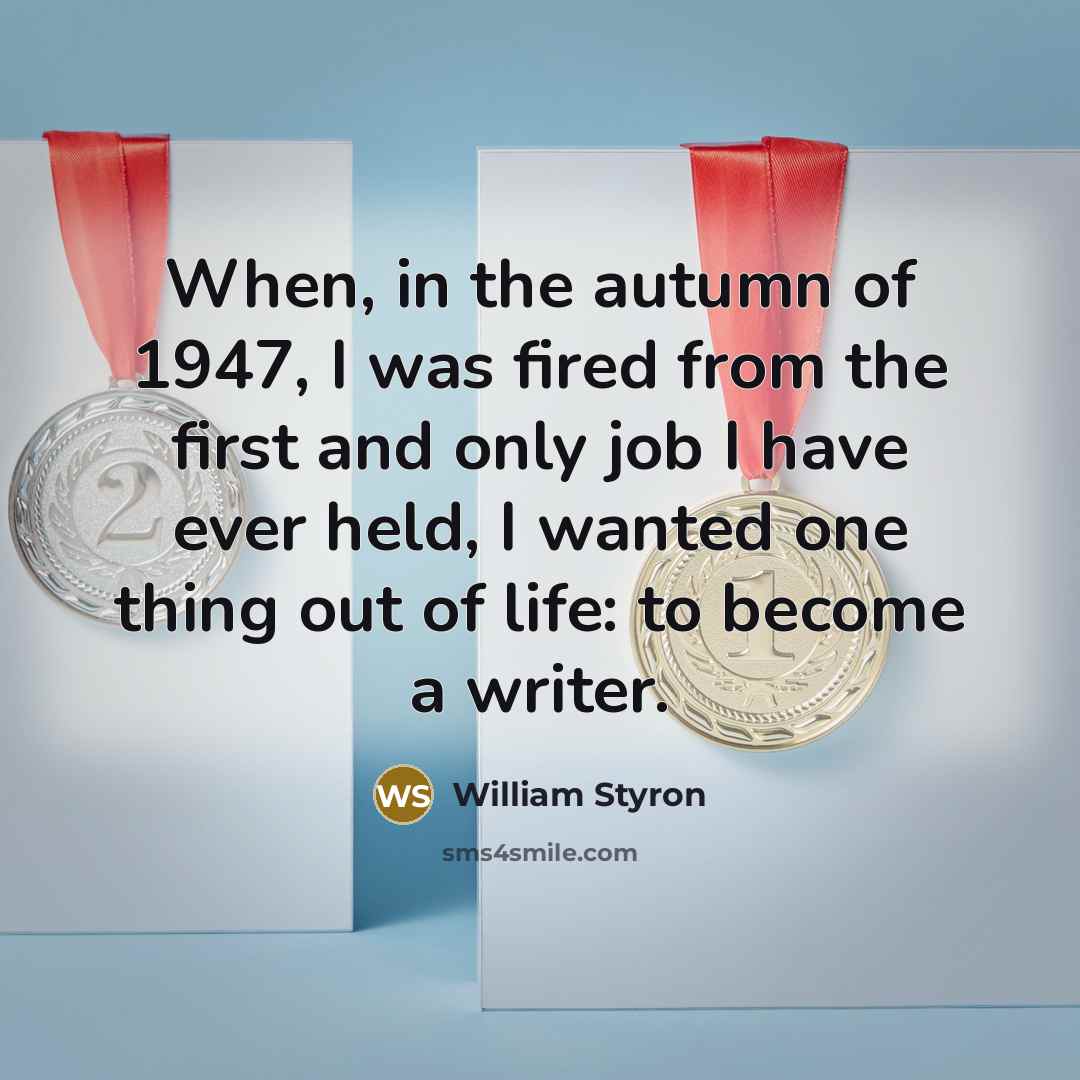 “When, in the autumn of 1947, I was fired from…” quote by William Styron