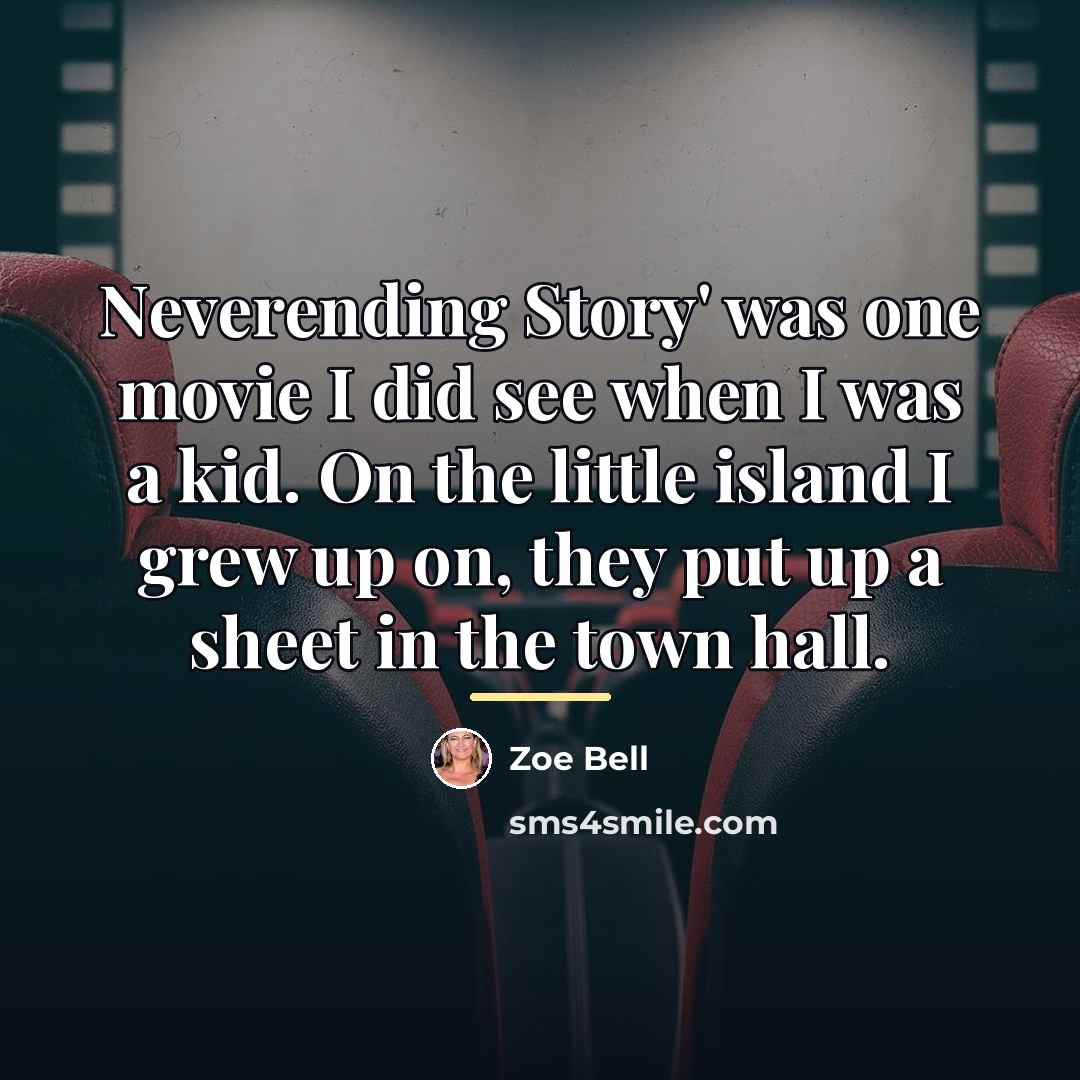 “Neverending Story' was one movie I did see when I…” quote by Zoe Bell