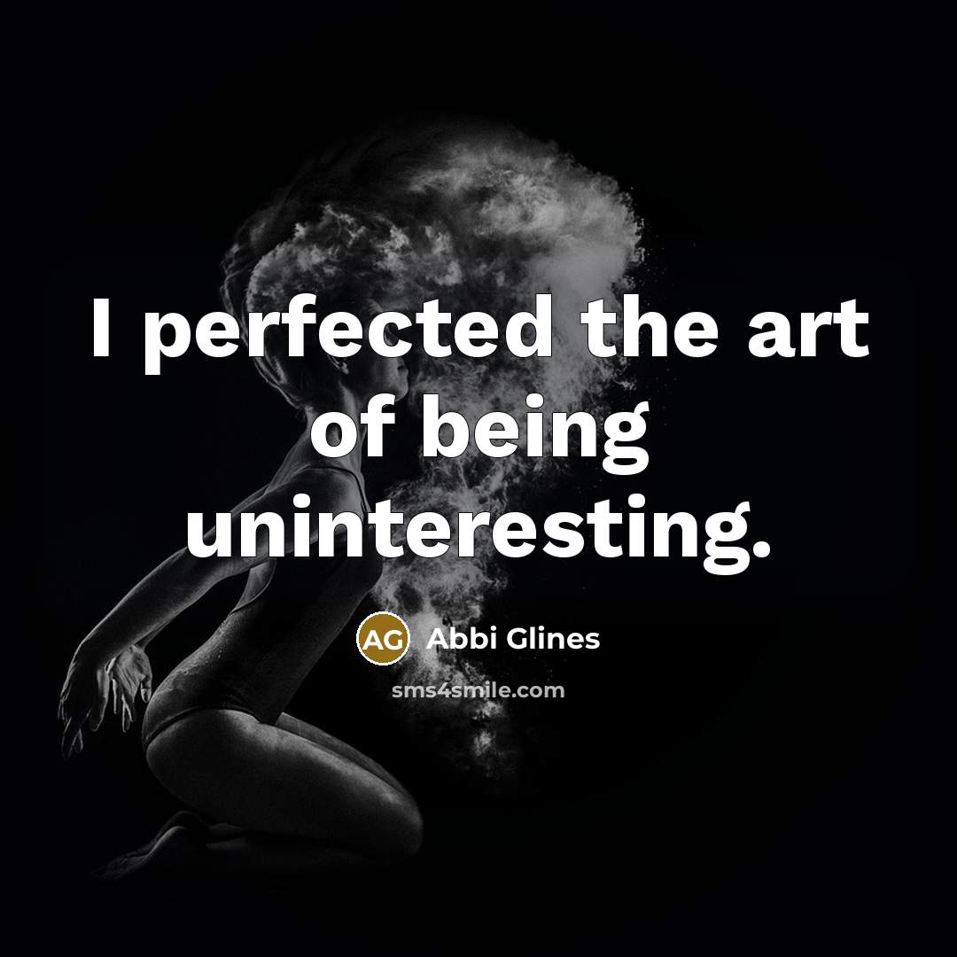 “I perfected the art of being uninteresting.…” quote by Abbi Glines