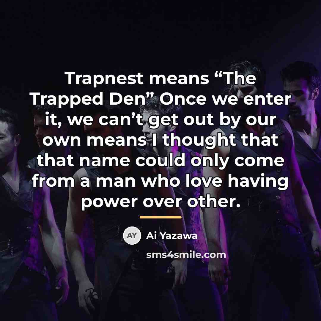 “Trapnest means “The Trapped Den” Once we enter it, we…” quote by Ai Yazawa