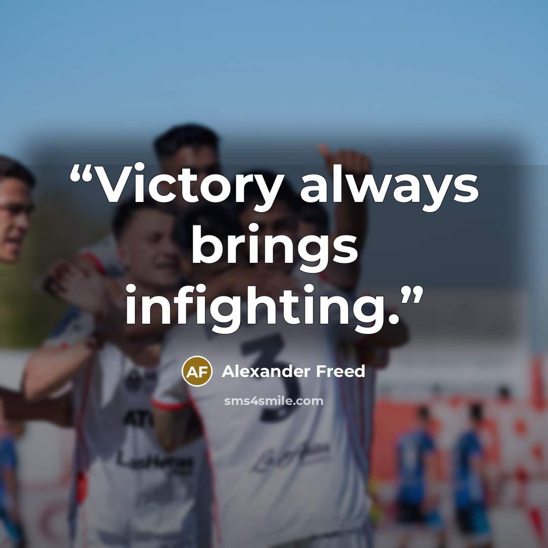“Victory always brings infighting.” quote by Alexander Freed