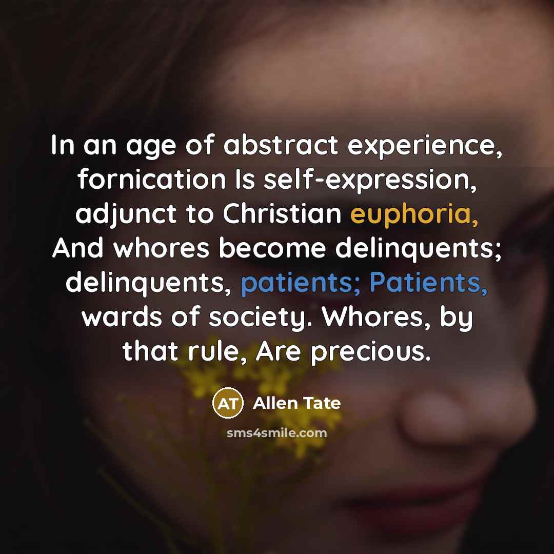 “In an age of abstract experience, fornication Is self-expression, adjunct…” quote by Allen Tate
