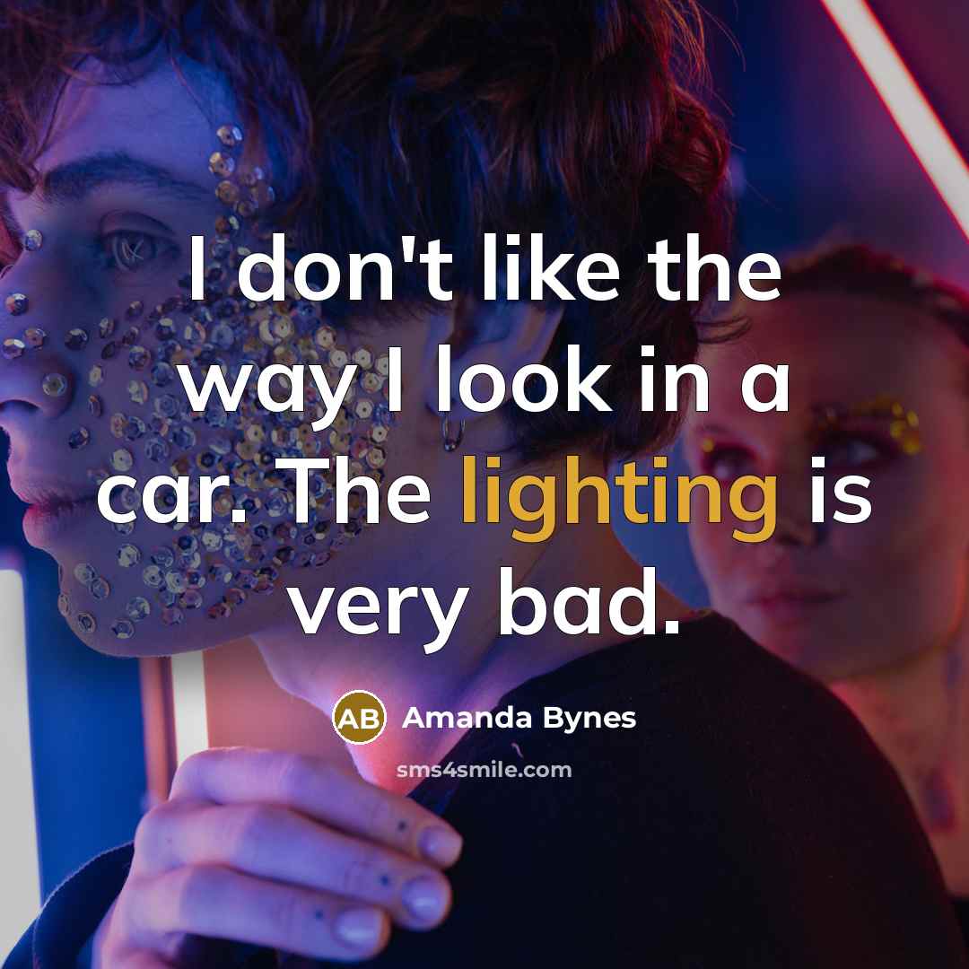 “I don't like the way I look in a car.…” quote by Amanda Bynes