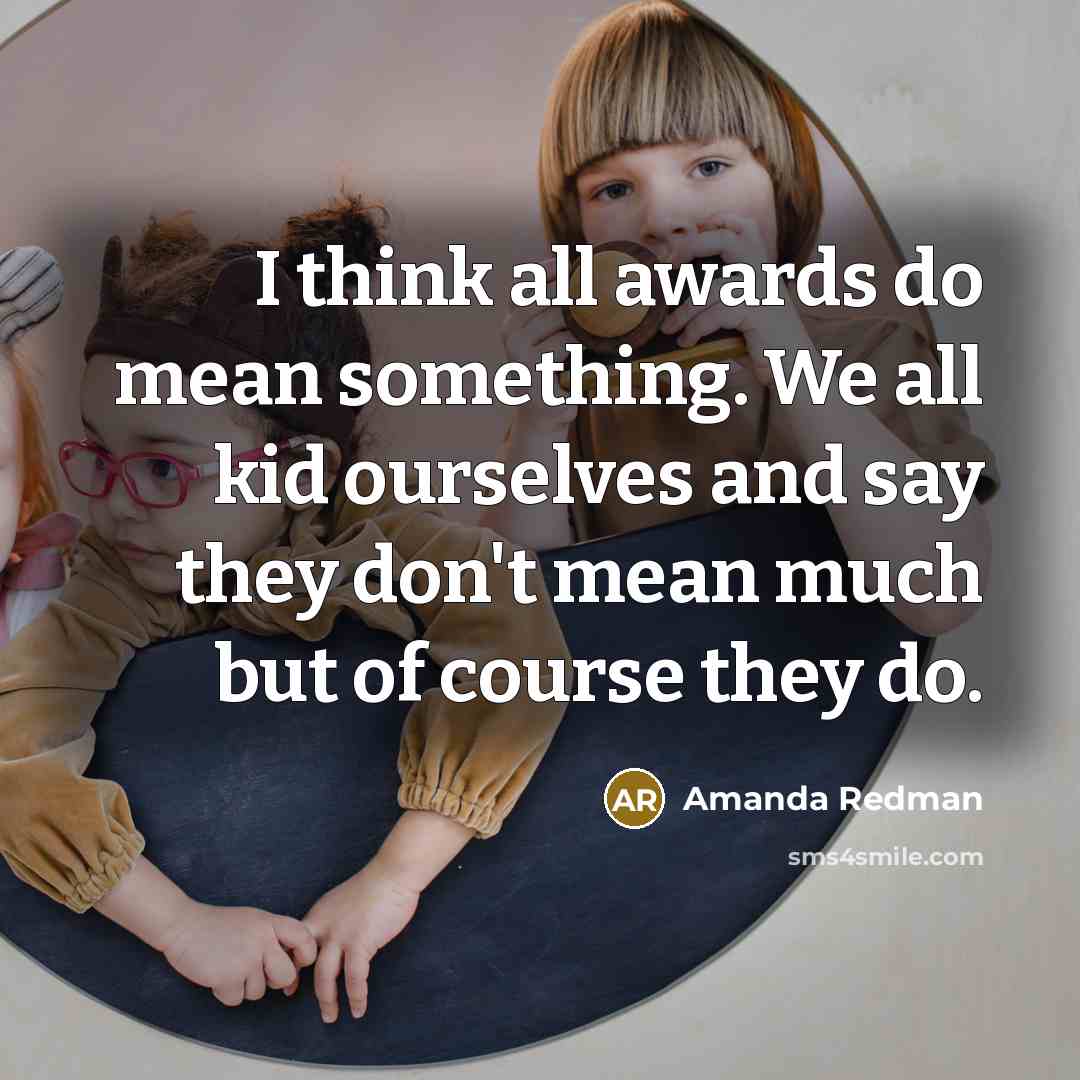 “I think all awards do mean something. We all kid…” quote by Amanda Redman