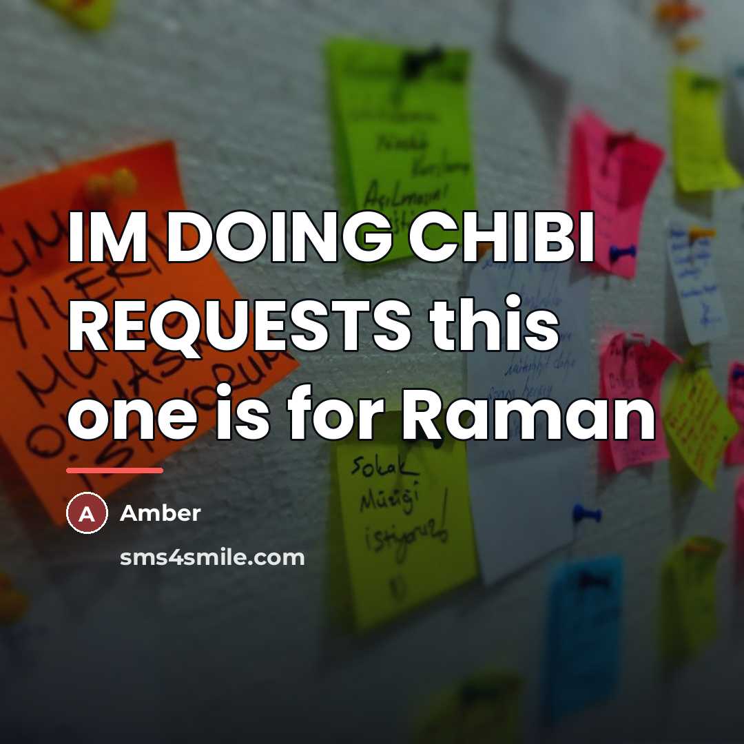 “IM DOING CHIBI REQUESTS this one is for Raman…” quote by AMBER