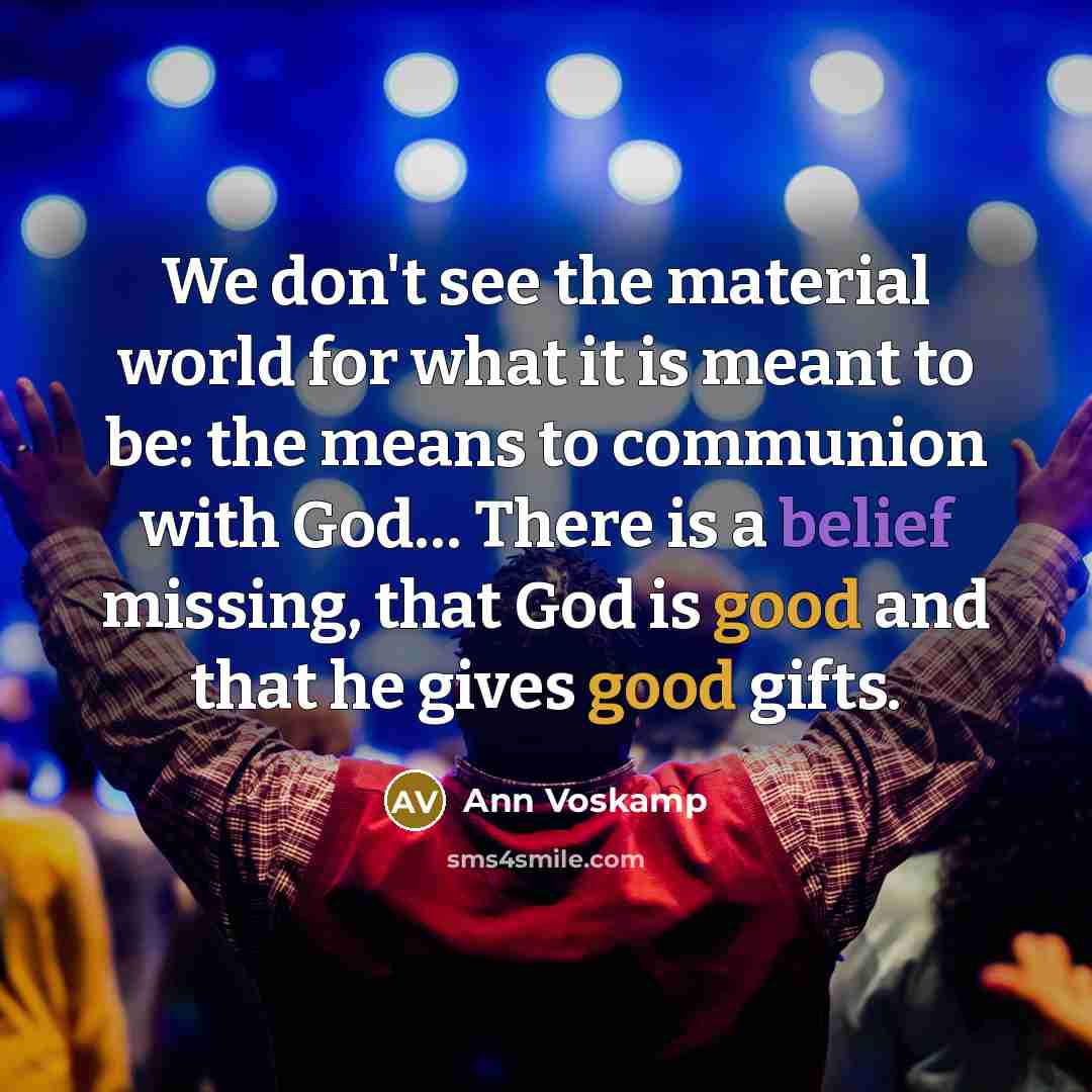 “We don't see the material world for what it is…” quote by Ann Voskamp