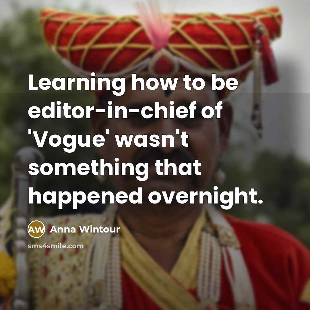 “Learning how to be editor-in-chief of 'Vogue' wasn't something that…” quote by Anna Wintour