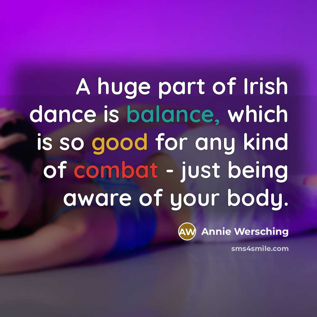 “A huge part of Irish dance is balance, which is…” quote by Annie Wersching