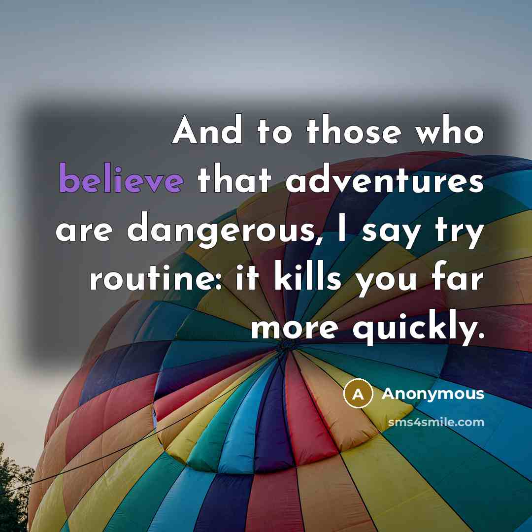“And to those who believe that adventures are dangerous, I…” quote by Anonymous