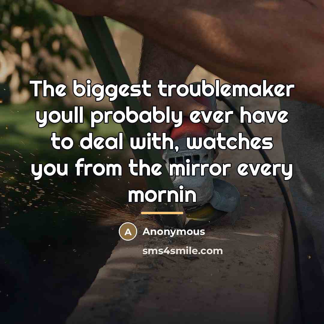 “The biggest troublemaker youll probably ever have to deal with,…” quote by Anonymous