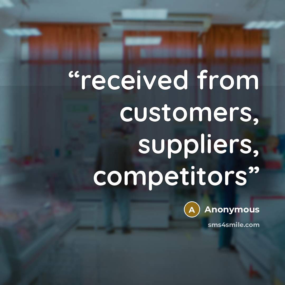 “received from customers, suppliers, competitors” quote by Anonymous