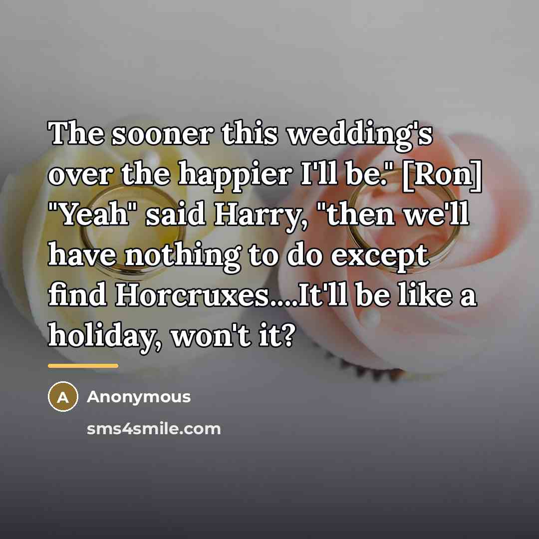 “The sooner this wedding's over the happier I'll be." [Ron]…” quote by Anonymous