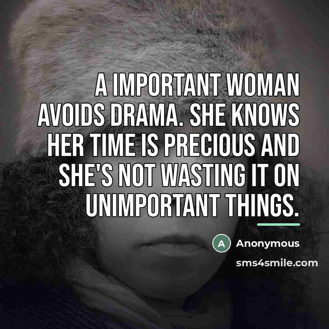 “A important woman avoids drama. She knows her time is…” quote by Anonymous