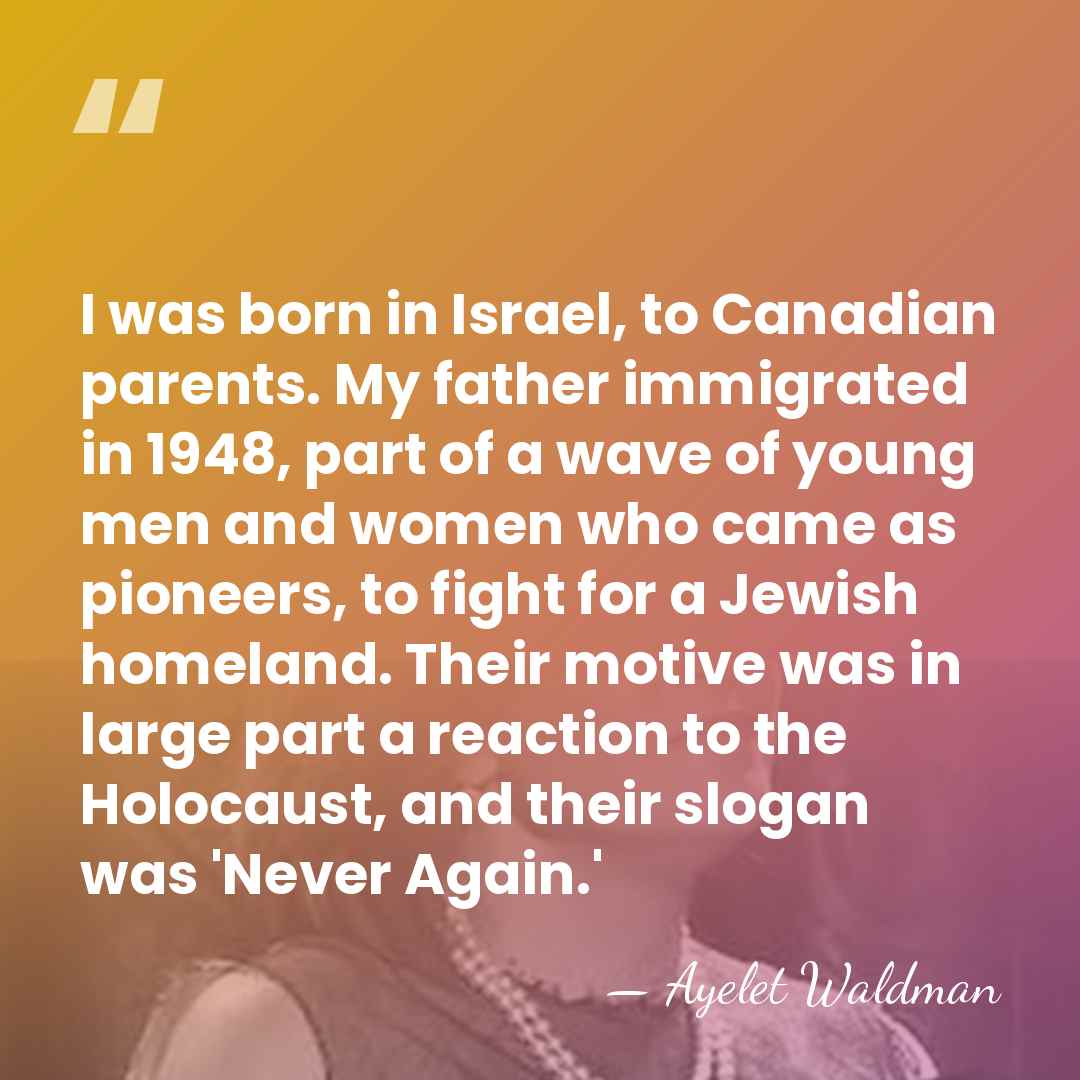I was born in Israel, to Canadian parents. My father immigrated in&hellip; - Ayelet Waldman