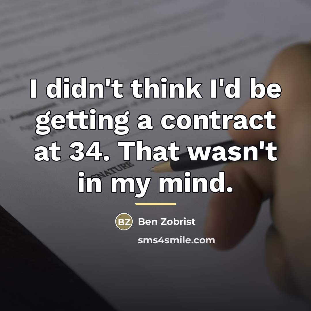 “I didn't think I'd be getting a contract at 34.…” quote by Ben Zobrist