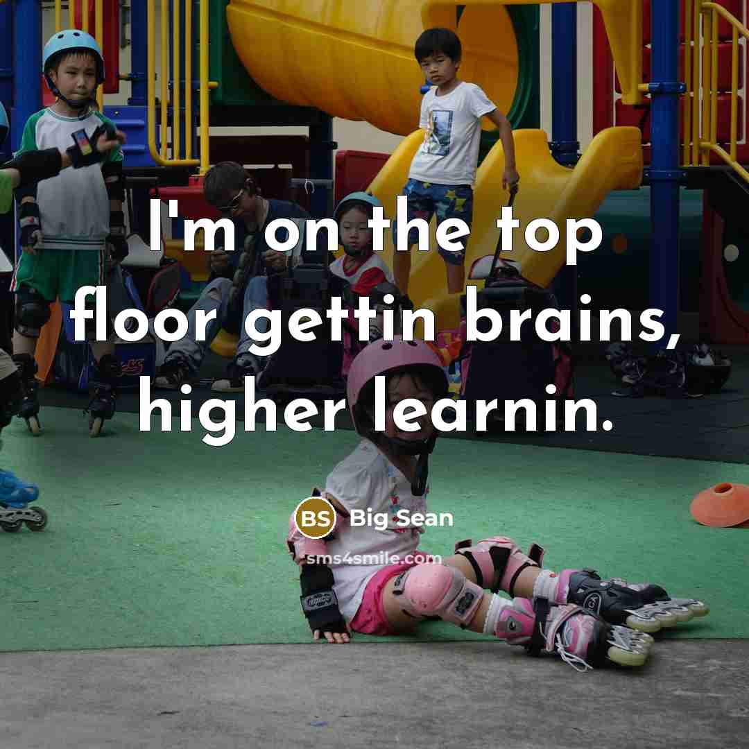 “I'm on the top floor gettin brains, higher learnin.…” quote by Big Sean