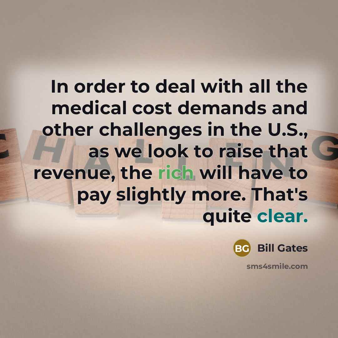“In order to deal with all the medical cost demands…” quote by Bill Gates