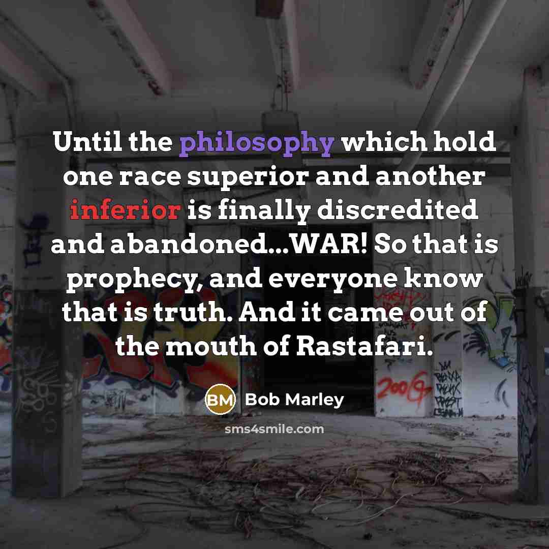 “Until the philosophy which hold one race superior and another…” quote by Bob Marley