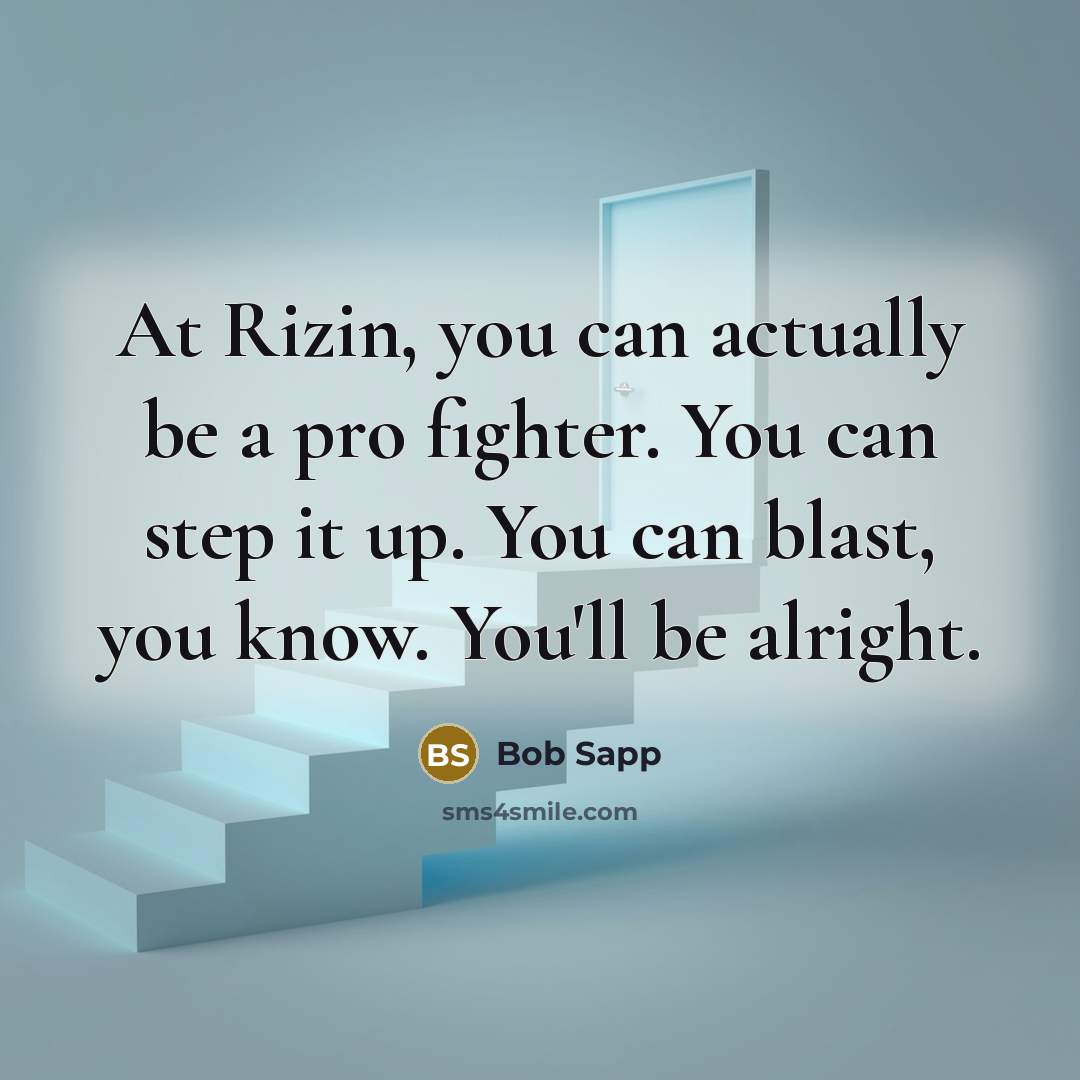 “At Rizin, you can actually be a pro fighter. You…” quote by Bob Sapp
