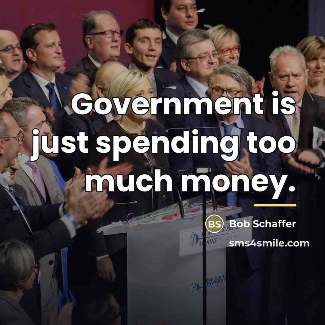 “Government is just spending too much money.…” quote by Bob Schaffer
