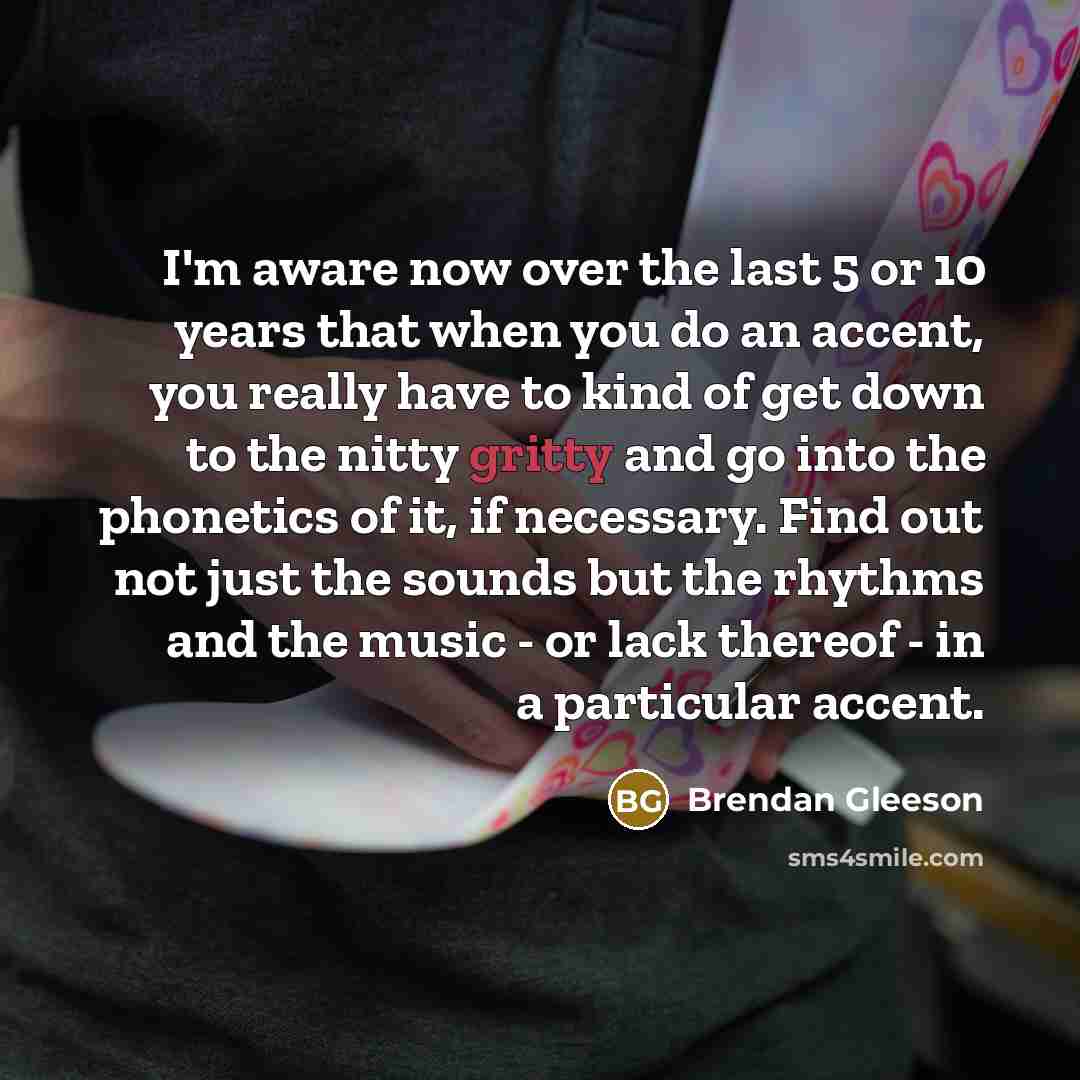 “I'm aware now over the last 5 or 10 years…” quote by Brendan Gleeson