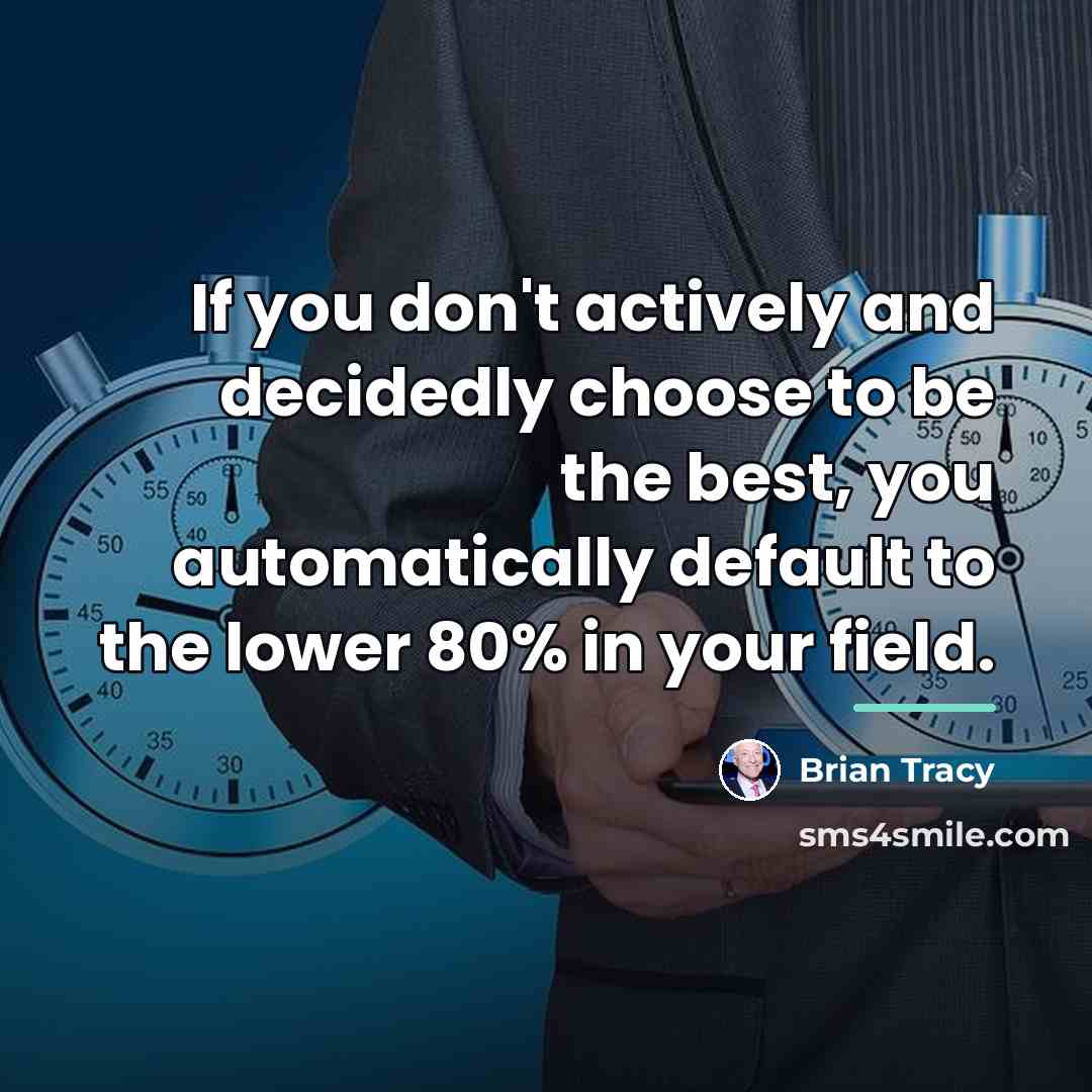 “If you don't actively and decidedly choose to be the…” quote by Brian Tracy