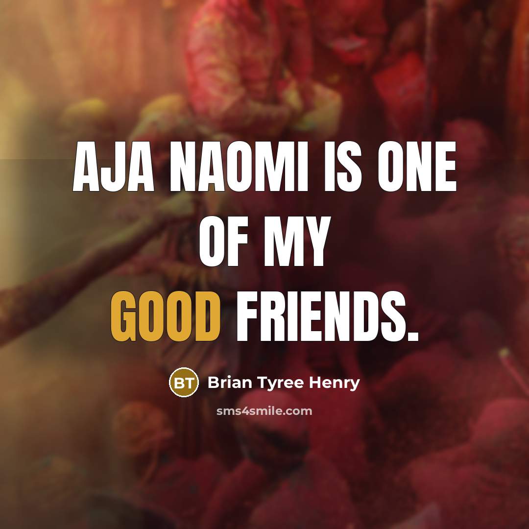 “Aja Naomi is one of my good friends.…” quote by Brian Tyree Henry