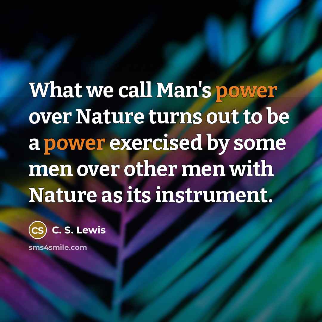 “What we call Man's power over Nature turns out to…” quote by C. S. Lewis