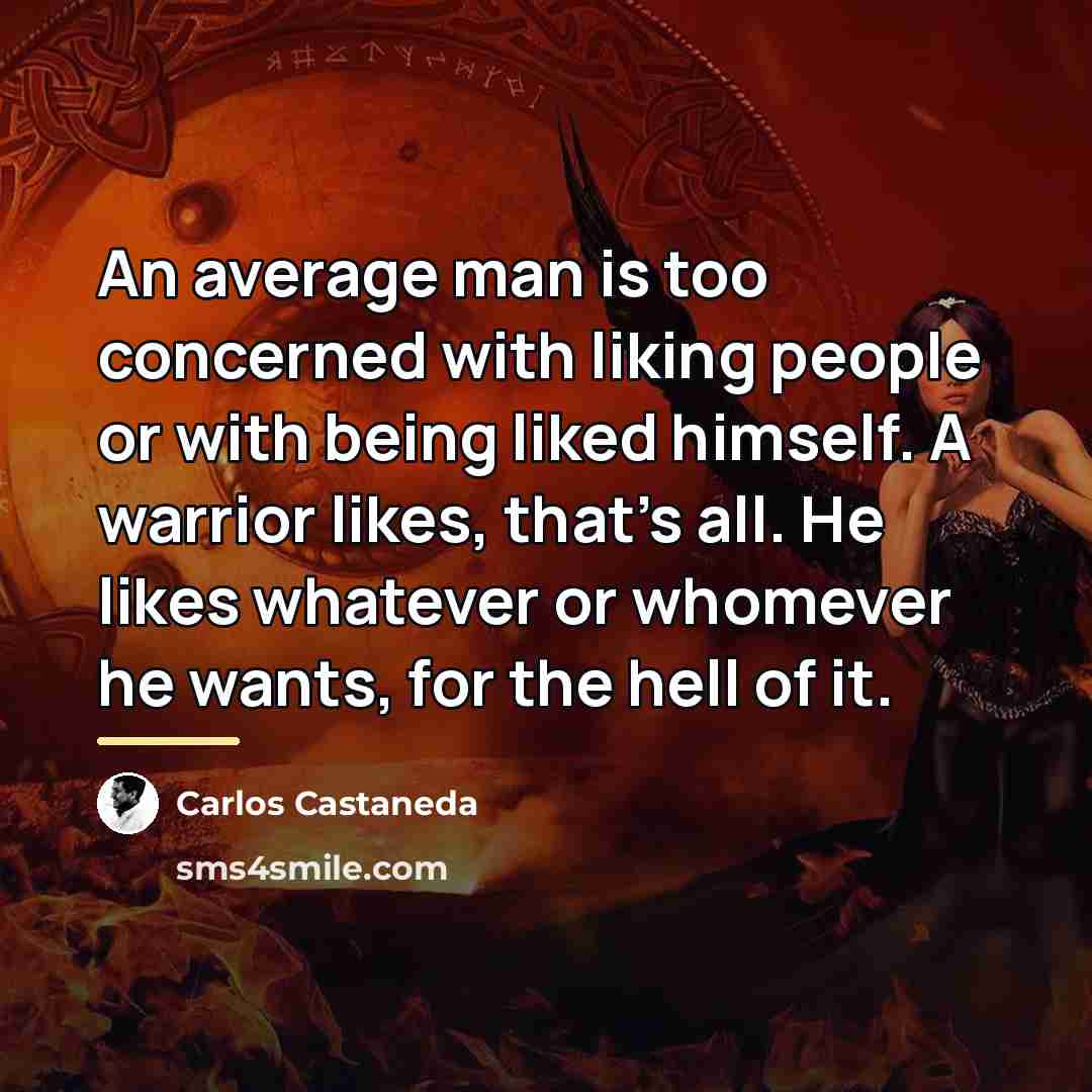 “An average man is too concerned with liking people or…” quote by Carlos Castaneda