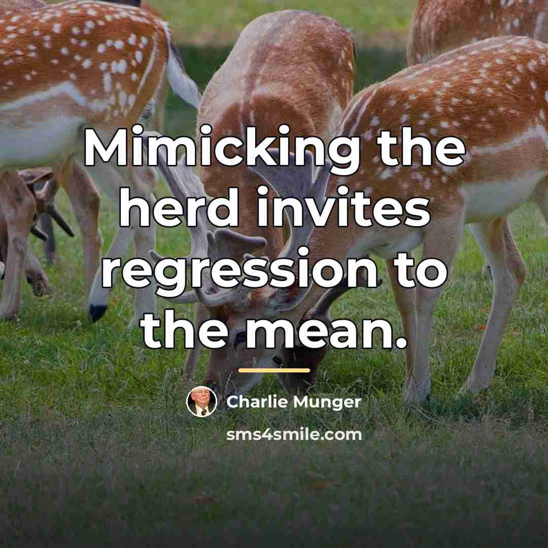“Mimicking the herd invites regression to the mean.…” quote by Charlie Munger