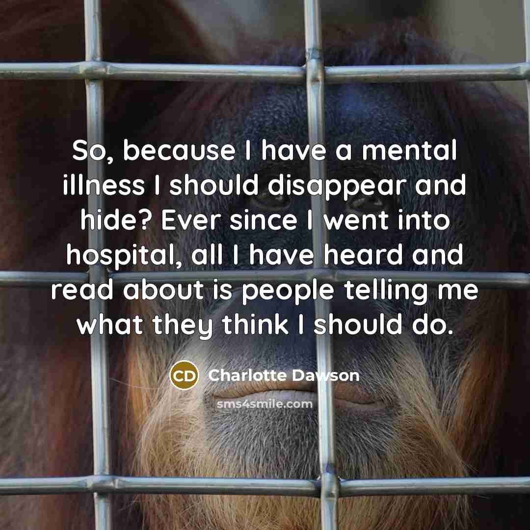 “So, because I have a mental illness I should disappear…” quote by Charlotte Dawson