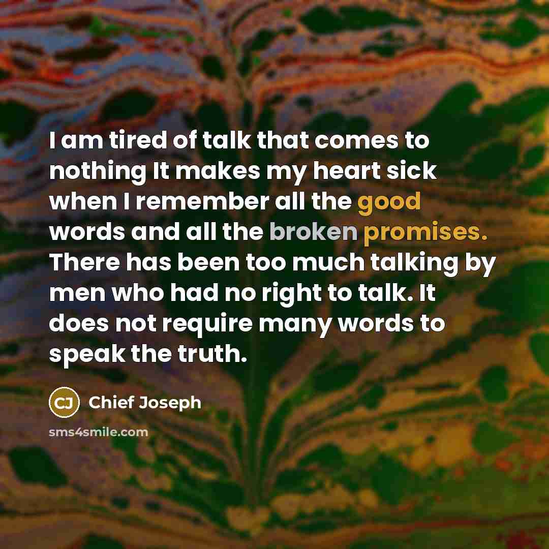 “I am tired of talk that comes to nothing It…” quote by Chief Joseph