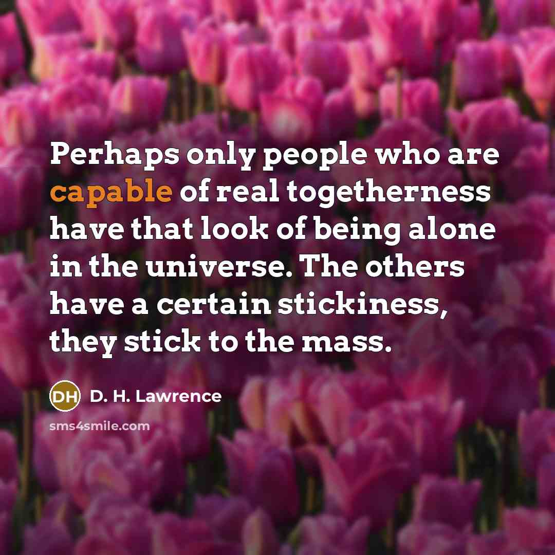 “Perhaps only people who are capable of real togetherness have…” quote by D. H. Lawrence