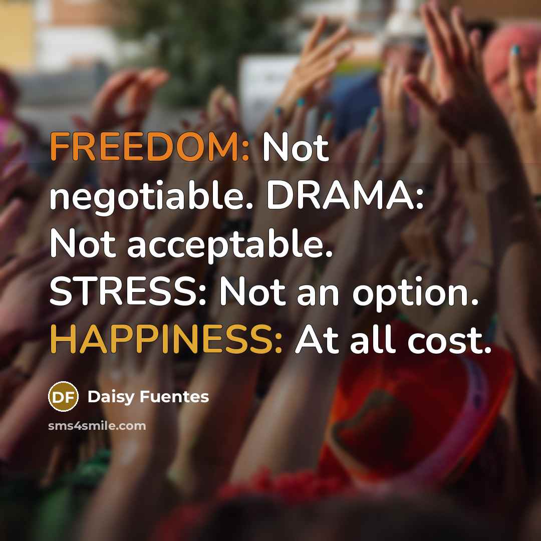 “FREEDOM: Not negotiable. DRAMA: Not acceptable. STRESS: Not an option.…” quote by Daisy Fuentes