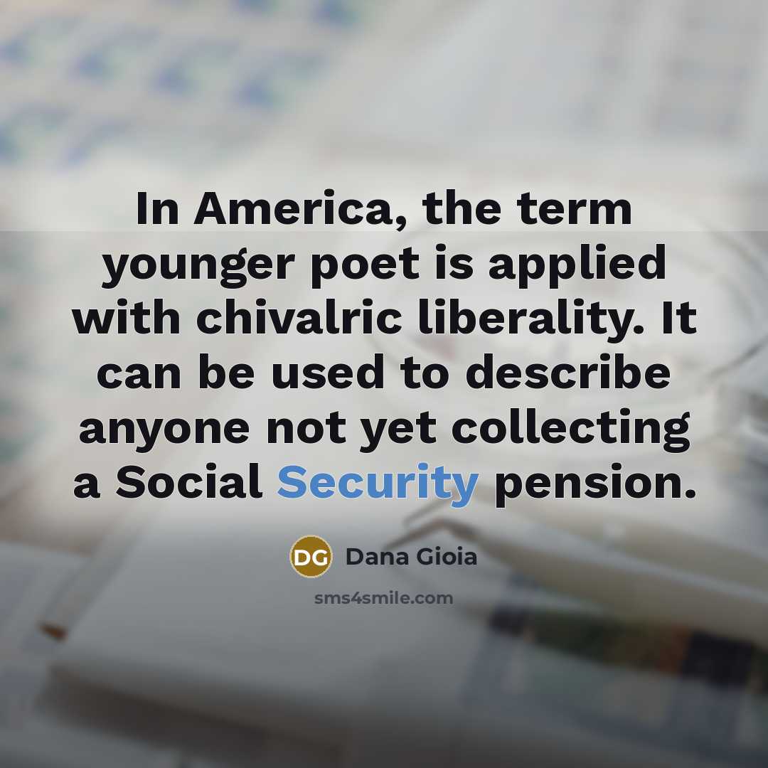 “In America, the term younger poet is applied with chivalric…” quote by Dana Gioia